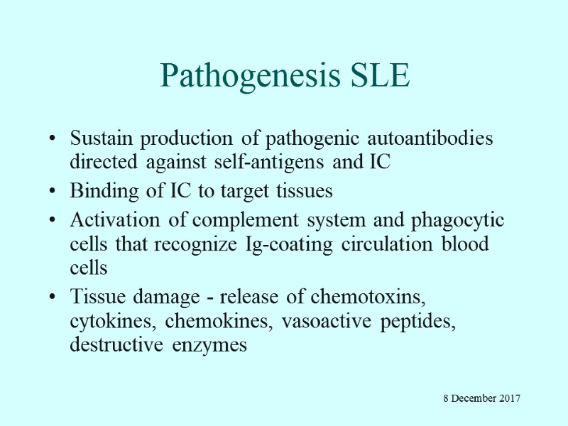 Pathogenesis SLE Sustain production of pathogenic autoantibodies directed against self-antigens and IC Binding of